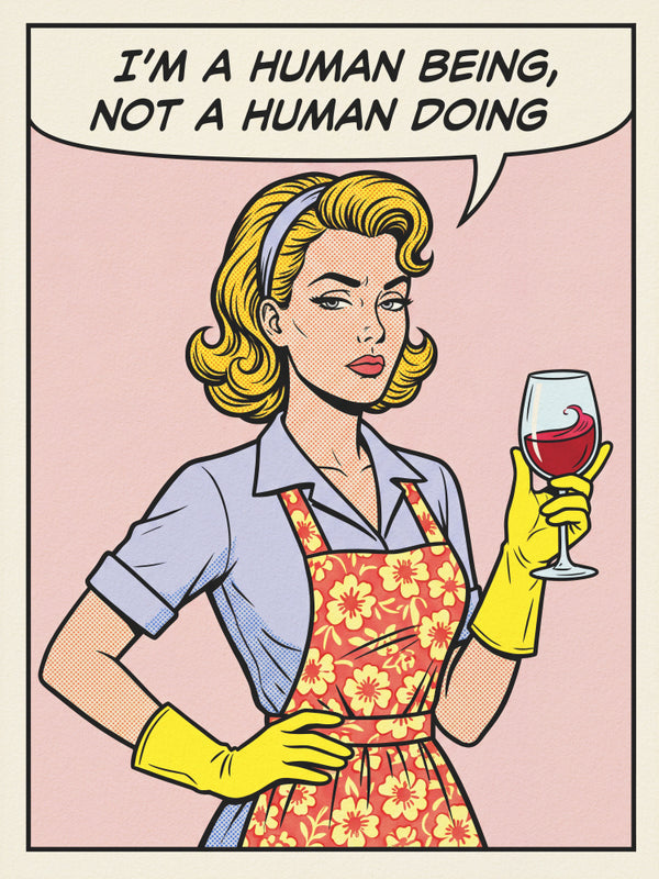 Pop art of a woman in gloves and apron holding wine, with text: "I'm a human being, not a human doing."